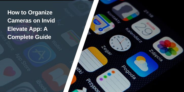 How to Organize Cameras on Invid Elevate App: A Complete Guide