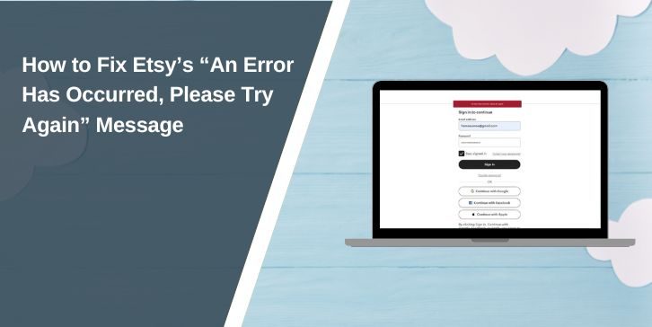 How to Fix Etsy’s “An Error Has Occurred, Please Try Again” Message