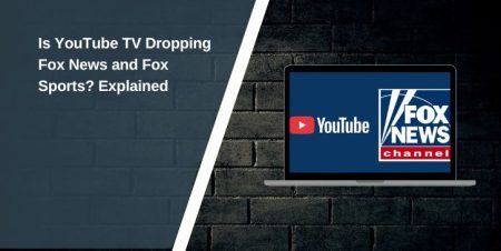 Is YouTube TV Dropping Fox News and Fox Sports? Explained