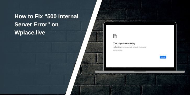 How to Fix “500 Internal Server Error” on Wplace.live