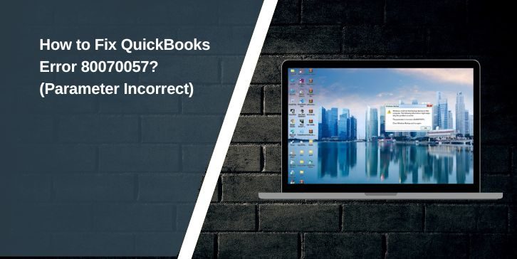 How to Fix QuickBooks Error 80070057 Parameter Incorrect