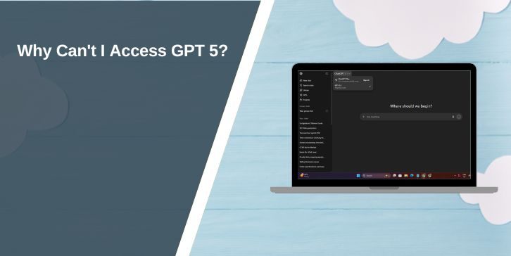 Why Can't I Access GPT 5?