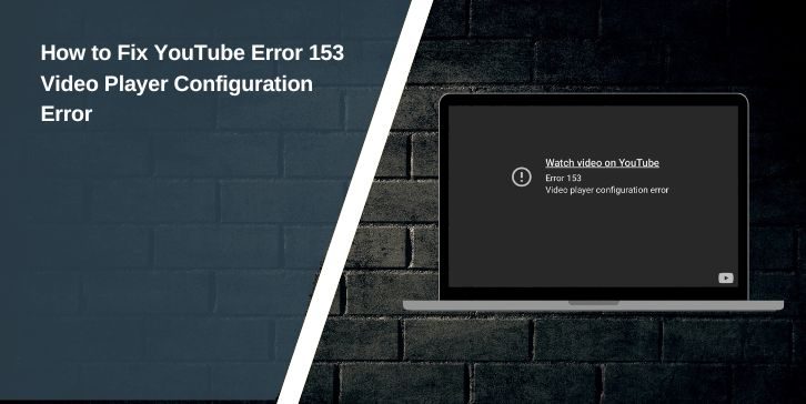 How to Fix YouTube Error 153 Video Player Configuration Error