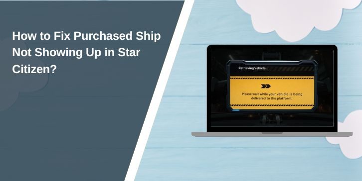 How to Fix Purchased Ship Not Showing Up in Star Citizen