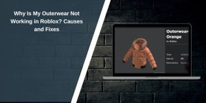 Why Is My Outerwear Not Working in Roblox? Causes and Fixes