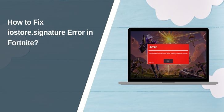 How to Fix iostore.signature Error in Fortnite