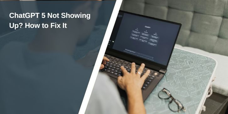 ChatGPT 5 Not Showing Up? How to Fix It
