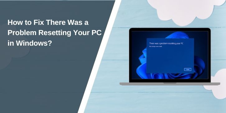 How to Fix There Was a Problem Resetting Your PC in Windows