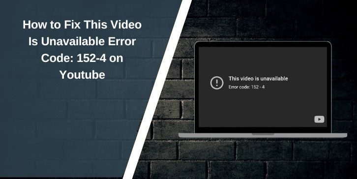 How to Fix This Video Is Unavailable Error Code: 152-4 on Youtube