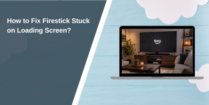 How to Fix Firestick Stuck on Loading Screen