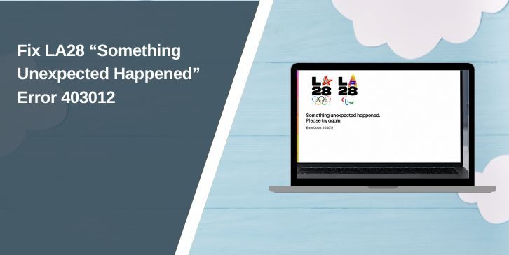 Fix LA28 “Something Unexpected Happened” Error 403012