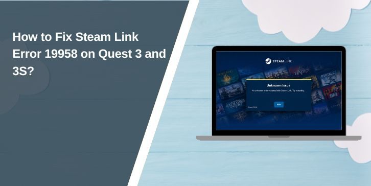 How to Fix Steam Link Error 19958 on Quest 3 and 3S