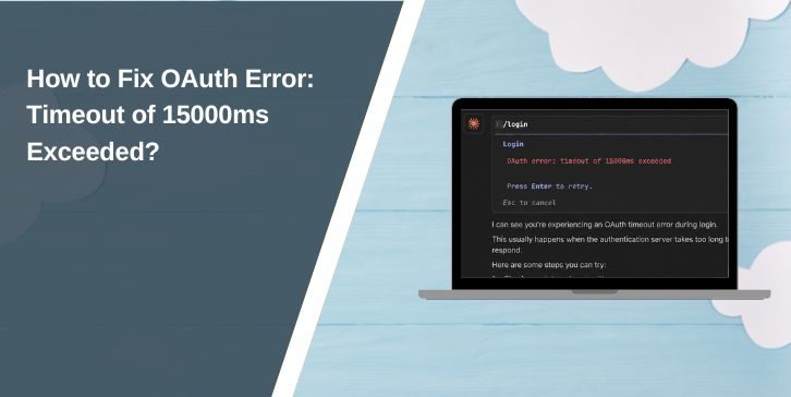 How to Fix OAuth Error: Timeout of 15000ms Exceeded
